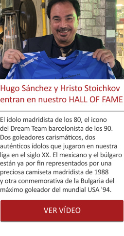Hugo Sánchez y Hristo Stoichkov entran en nuestro HALL OF FAME